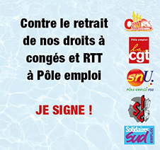 Contre le retrait de nos droits à congés et RTT à Pôle emploi : JE SIGNE !