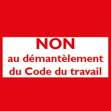 Non au démantèlement du Code du travail :