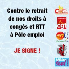 Contre le retrait de nos droits à congés et RTT à Pôle emploi : JE SIGNE !